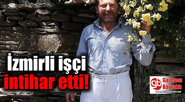 Bunalımda olan İzmirli inşaat işçisi intihar etti