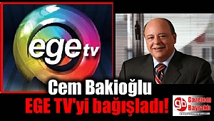 Cem Bakioğlu EGE TV'yi bağışladı
