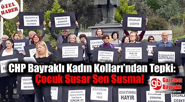 CHP Bayraklı Kadın Kolları’ndan Tepki: Çocuk Susar Sen Susma