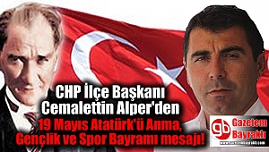 CHP İlçe Başkanı Cemalettin Alper'den 19 Mayıs Atatürk'ü Anma, Gençlik ve Spor Bayramı mesajı