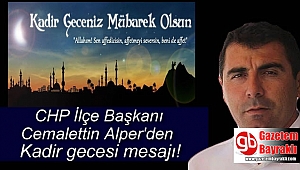 CHP İlçe Başkanı Cemalettin Alper'den Kadir Gecesi mesajı