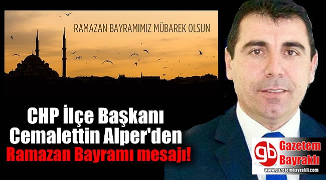 CHP İlçe Başkanı Cemalettin Alper'den Ramazan Bayramı mesajı