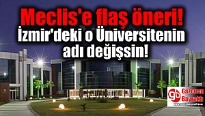 CHP İzmir Milletvekili, o üniversitesinin adının değişmesi için talepte bulundu