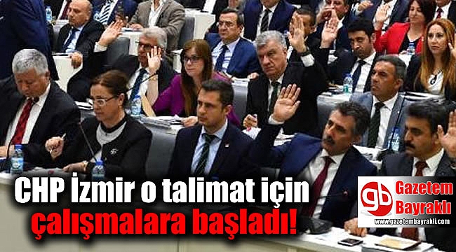 CHP İzmir o talimat için çalışmalara başladı