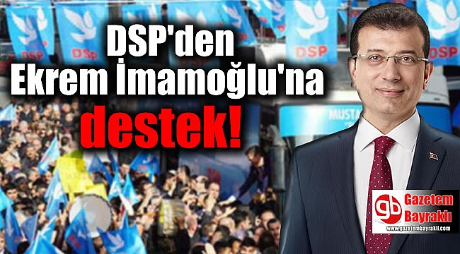 DSP'den Ekrem İmamoğlu'na destek