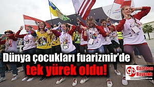 Dünya çocukları fuarizmir’de tek yürek oldu