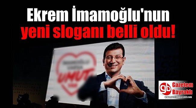 Ekrem İmamoğlu'nun yeni sloganı belli oldu