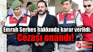 Emrah Serbes hakkında karar verildi: Cezası onandı