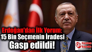 Erdoğan'dan İlk Yorum: 15 Bin Seçmenin İradesi Gasp edildi