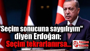 Erdoğan pes etmiyor: Seçim tekrarlanırsa kazanırız