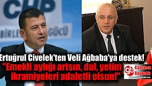Ertuğrul Civelek'ten Veli Ağbaba'ya destek : Emekli aylığı artsın, dul, yetim ikramiyeleri adaletli olsun