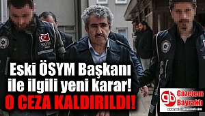 Eski ÖSYM Başkanı ile ilgili yeni karar