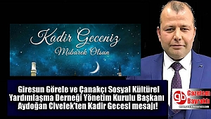 Giresun Görele ve Çanakçı Sosyal Kültürel Yardımlaşma Derneği Yönetim Kurulu Başkanı  Aydoğan Civelek'ten Kadir Gecesi mesajı