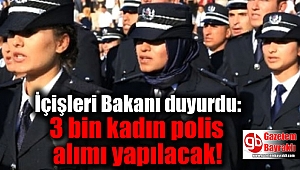 İçişleri Bakanı duyurdu: 3 bin kadın polis alımı yapılacak