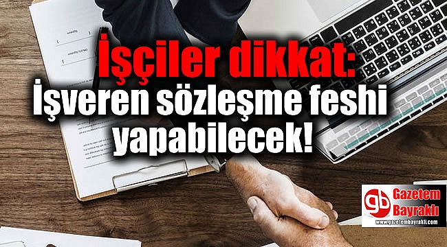 İşçiler dikkat: İşveren sözleşme feshi yapabilecek