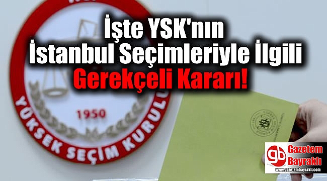 İşte YSK'nın İstanbul Seçimleriyle İlgili Gerekçeli Kararı