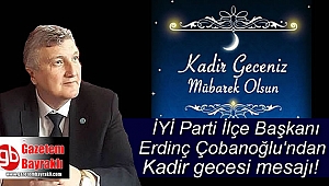 İyi Parti Bayraklı İlçe Başkanı Erdinç Çobanoğlu'ndan Kadir Gecesi mesajı