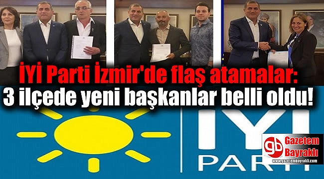 İYİ Parti İzmir'de flaş atamalar: 3 ilçede yeni başkanlar belli oldu