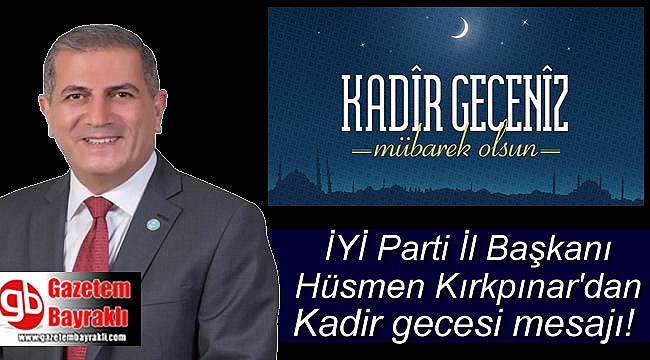 İYİ Parti İzmir İl Başkanı Hüsmen Kırkpınar'dan Kadir Gecesi mesajı