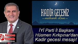 İYİ Parti İzmir İl Başkanı Hüsmen Kırkpınar'dan Kadir Gecesi mesajı