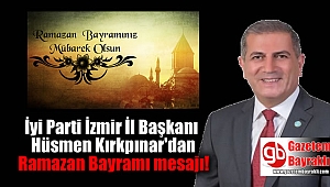 İYİ Parti İzmir İl Başkanı Hüsmen Kırkpınar'dan Ramazan Bayramı mesajı
