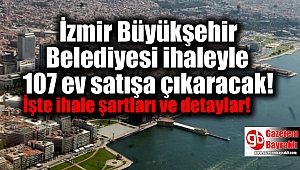 İzmir Büyükşehir Belediyesi ihaleyle 107 ev satışa çıkaracak