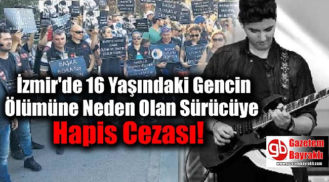 İzmir'de 16 Yaşındaki Gencin Ölümüne Neden Olan Sürücüye Hapis Cezası
