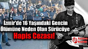 İzmir'de 16 Yaşındaki Gencin Ölümüne Neden Olan Sürücüye Hapis Cezası