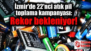 İzmir'de 22'nci atık pil toplama kampanyası: Rekor bekleniyor