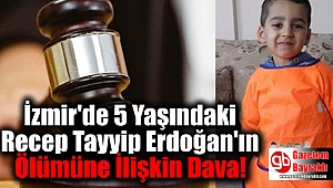 İzmir'de 5 Yaşındaki Recep Tayyip Erdoğan'ın Ölümüne İlişkin Dava