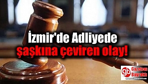 İzmir'de Adliyede şaşkına çeviren olay