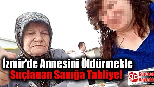 İzmir'de Annesini Öldürmekle Suçlanan Sanığa Tahliye