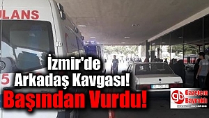 İzmir'de arkadaşı tarafından başından vurulan genç, ağır yaralandı