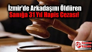 İzmir'de Arkadaşını Öldüren Sanığa 31 Yıl Hapis Cezası