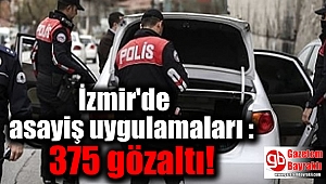 İzmir'de asayiş uygulamaları : 375 gözaltı