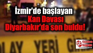 İzmir'de başlayan Kan Davası Diyarbakır'da son buldu