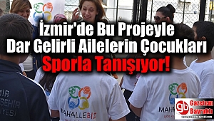 İzmir'de Bu Projeyle Dar Gelirli Ailelerin Çocukları Sporla Tanışıyor