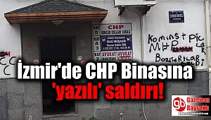İzmir'de CHP Binasına 'yazılı' saldırı