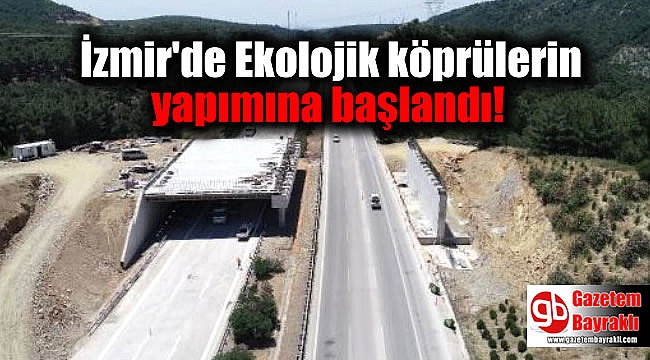 İzmir'de Ekolojik köprülerin yapımına başlandı