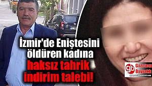 İzmir'de Eniştesini öldüren kadına haksız tahrik indirim talebi