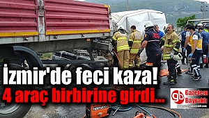 İzmir'de feci kaza: 4 araç birbirine girdi