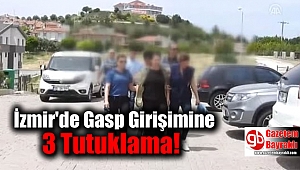 İzmir'de Gasp Girişimine 3 Tutuklama