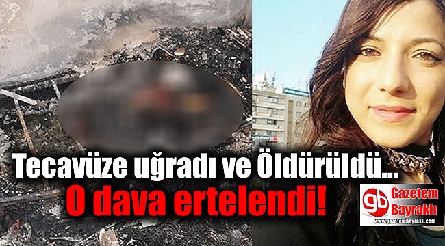 İzmir'de Genç Kız Tecavüze uğradı ve Öldürüldü O dava ertelendi