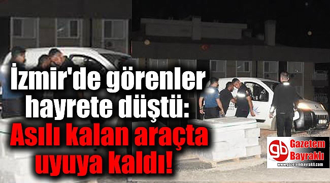 İzmir'de görenler hayrete düştü: Asılı kalan araçta uyuya kaldı