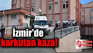 İzmir'de korkutan kaza