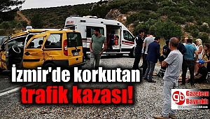 İzmir'de korkutan trafik kazası