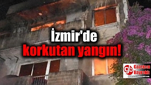 İzmir'de korkutan yangın