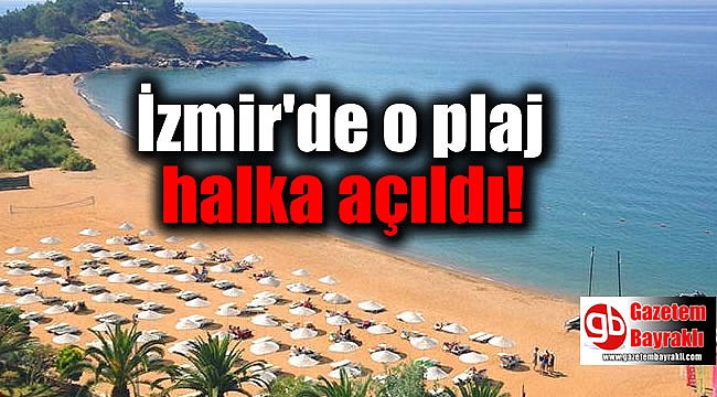 İzmir'de o plaj halka açıldı
