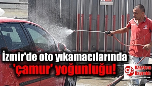 İzmir'de oto yıkamacılarında 'çamur' yoğunluğu