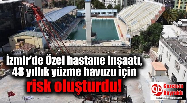 İzmir'de Özel hastane inşaatı, 48 yıllık yüzme havuzu için risk oluşturdu
